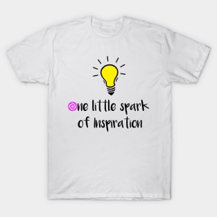 One little spark of Inspiration T-Shirt